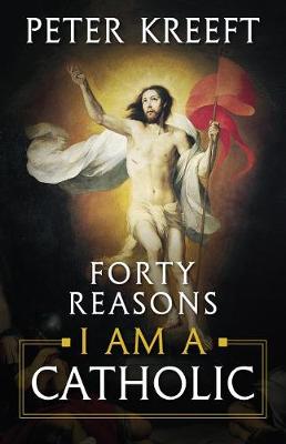 Book cover for Forty Reasons I Am a Catholic