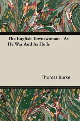 Cover of The English Townswoman - As He Was and as He Is