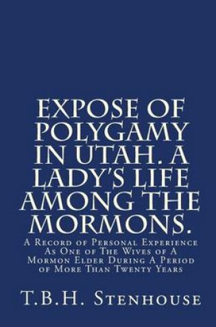 Cover of Expose of Polygamy in Utah. A Lady's Life Among The Mormons.