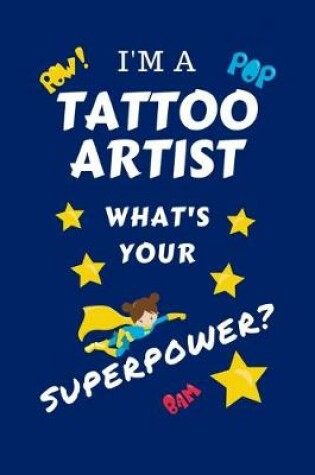 Cover of I'm A Tattoo Artist What's Your Superpower?