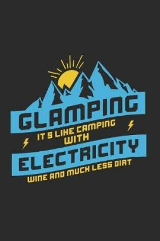Cover of Glamping It´s like Camping with Electricity Wine and much less Dirt