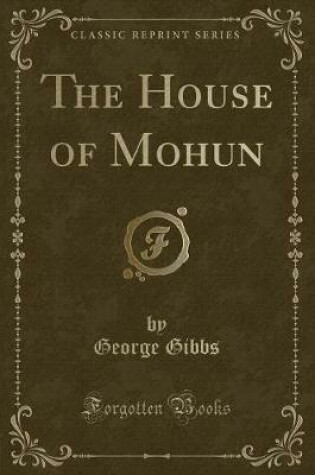 Cover of The House of Mohun (Classic Reprint)