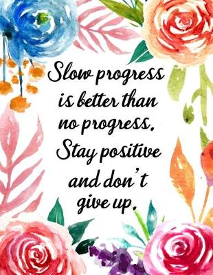 Cover of Slow Progress Is Still Progress. Stay Positive and Don't Give Up