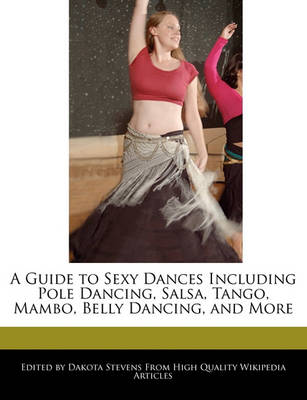 Book cover for A Guide to Sexy Dances Including Pole Dancing, Salsa, Tango, Mambo, Belly Dancing, and More