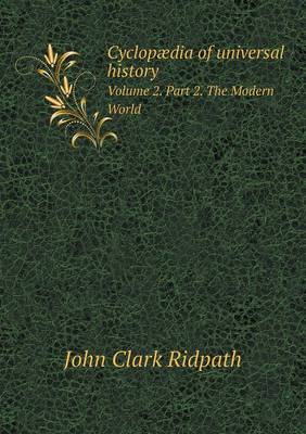 Book cover for Cyclopædia of universal history Volume 2. Part 2. The Modern World