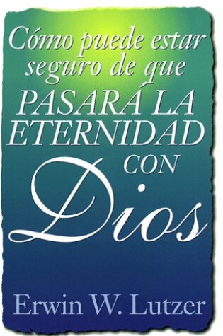 Cover of Como Puede Estar Seguro de Que Pasara La Eternidad Con Dios