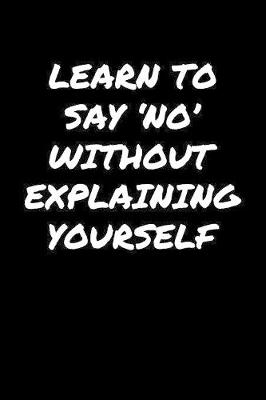 Book cover for Learn To Say �No' Without Explaining Yourself�