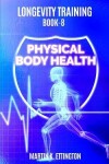 Book cover for Longevity Training Book 8-Physical Body Health
