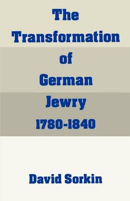 Book cover for Transformation of German Jewry, 1780-1840, The. Studies in Jewish History