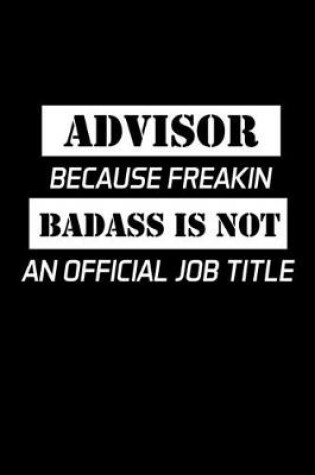 Cover of Advisor Because Freakin Badass Is Not An Official Job Title