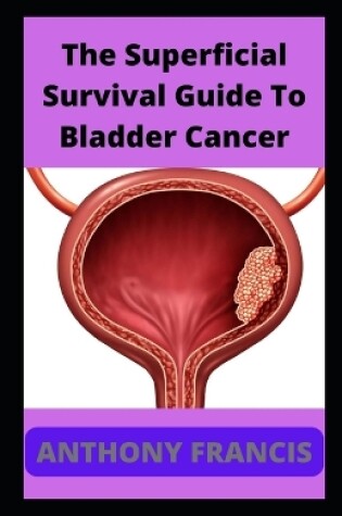 Cover of The Superficial Survival Guide To Bladder Cancer