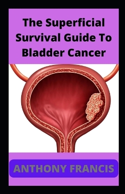 Book cover for The Superficial Survival Guide To Bladder Cancer