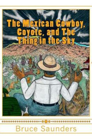 Cover of The Mexican Cowboy, Coyote, and The Thing in the Sky