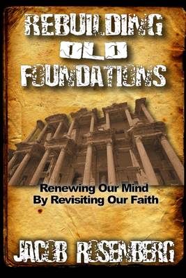 Book cover for Rebuilding Old Foundations : Renewing Our Mind By Revising Our Faith