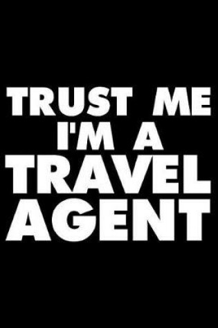 Cover of Trust Me I'm a Travel Agent