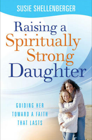 Cover of Raising a Spiritually Strong Daughter