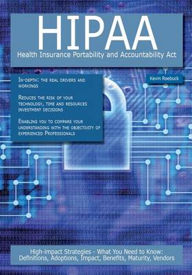 Book cover for Hipaa - Health Insurance Portability and Accountability ACT: High-Impact Strategies - What You Need to Know: Definitions, Adoptions, Impact, Benefits, Maturity, Vendors