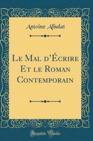 Cover of Le Mal d'Écrire Et Le Roman Contemporain (Classic Reprint)