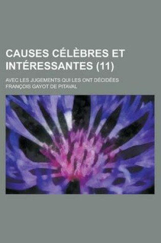 Cover of Causes Celebres Et Interessantes; Avec Les Jugements Qui Les Ont Decidees (11)