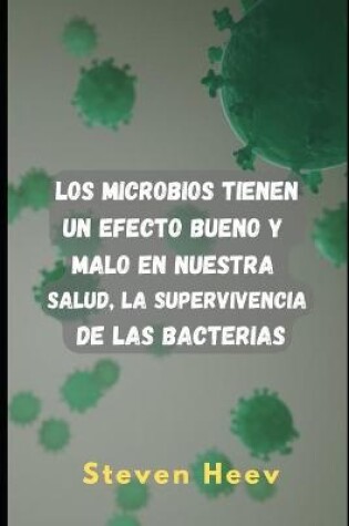 Cover of Los microbios tienen un efecto bueno y malo en nuestra salud, la supervivencia de las bacterias