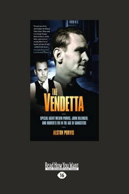 Book cover for The Vendetta: Special Agent Melvin Purvis, John Dillinger, and Hoover's FBI in the Age of Gangsters