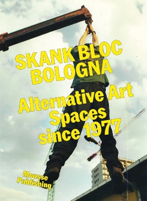 Book cover for Skank Bloc Bologna: Alternative Art Spaces since 1977