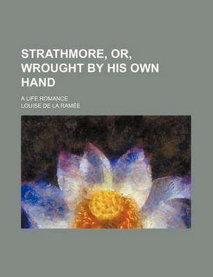 Book cover for Strathmore, Or, Wrought by His Own Hand; A Life Romance