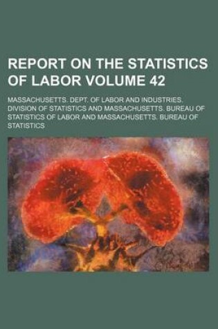 Cover of Report on the Statistics of Labor Volume 42