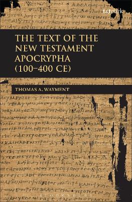 Book cover for The Text of the New Testament Apocrypha (100 - 400 CE)