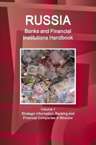 Cover of Russia Banks and Financial Institutions Handbook Volume 1 Strategic Information, Banking and Financial Companies in Moscow