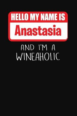 Book cover for Hello My Name Is Anastasia and I'm a Wineaholic