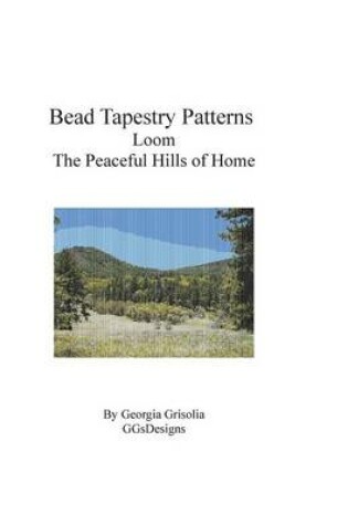 Cover of Bead Tapestry Patterns Loom The Peaceful Hills of Home