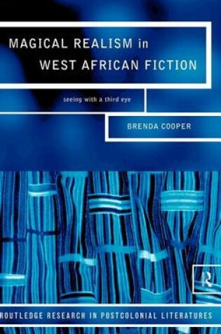 Cover of Magical Realism in West African Fiction: Seeing with a Third Eye
