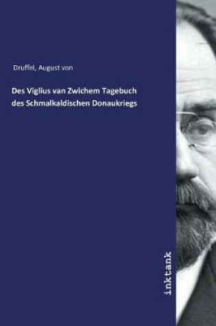 Cover of Des Viglius van Zwichem Tagebuch des Schmalkaldischen Donaukriegs