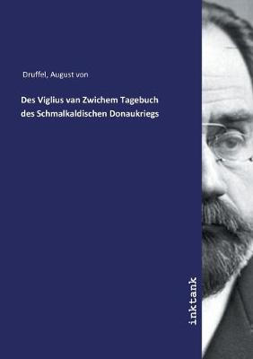 Book cover for Des Viglius van Zwichem Tagebuch des Schmalkaldischen Donaukriegs