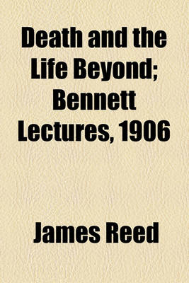 Book cover for Death and the Life Beyond; Bennett Lectures, 1906