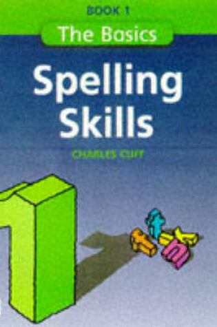 Cover of The Basics Series Spelling Skills Book 1