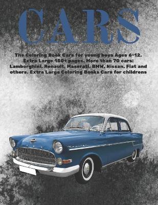 Book cover for The Coloring Book Cars for young boys Ages 6-12. Extra Large 150+ pages. More than 70 cars