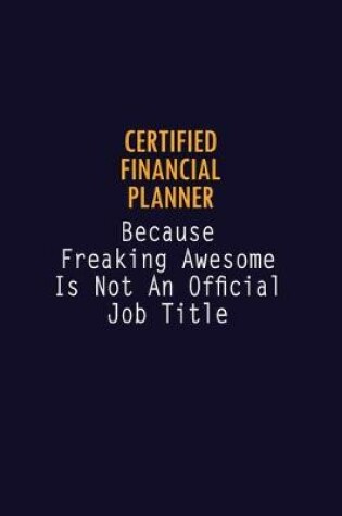 Cover of Certified financial planner Because Freaking Awesome is not An Official Job Title