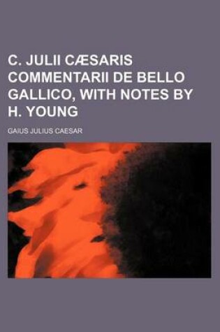 Cover of C. Julii Caesaris Commentarii de Bello Gallico, with Notes by H. Young