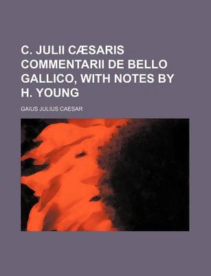 Book cover for C. Julii Caesaris Commentarii de Bello Gallico, with Notes by H. Young