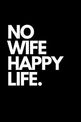 Book cover for No Wife Happy Life.