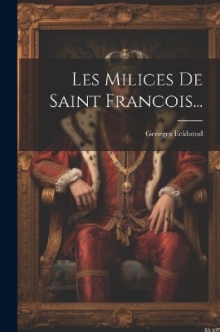 Cover of Les Milices De Saint Francois...