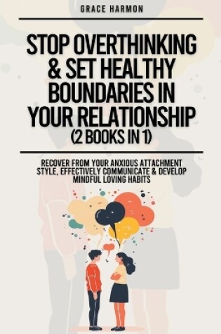 Cover of Stop Overthinking & Set Healthy Boundaries In Your Relationship (2 Books in 1)