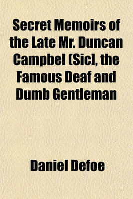 Book cover for Secret Memoirs of the Late Mr. Duncan Campbel (Sic], the Famous Deaf and Dumb Gentleman