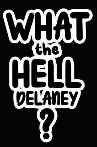 Cover of What the Hell Delaney?