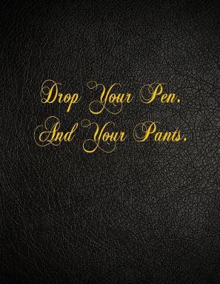 Book cover for Drop Your Pen. And Your Pants.