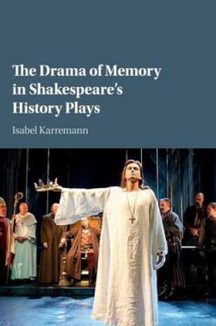 Cover of The Drama of Memory in Shakespeare's History Plays