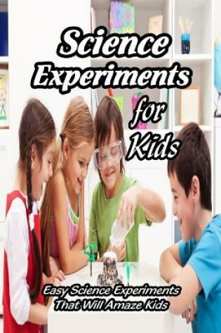 Cover of Science Experiments for Kids