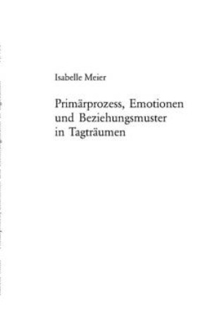 Cover of Primaerprozess, Emotionen Und Beziehungsmuster in Tagtraeumen